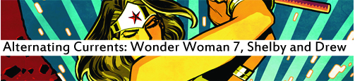 Alternating Currents: Wonder Woman 7, Shelby and Drew