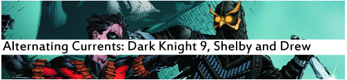 Alternating Currents: Dark Knight 9, Shelby and Drew