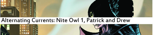 Alternating Currents: Nite Owl 1, Patrick and Drew