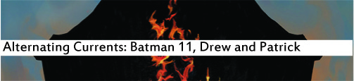 Alternating Currents: Batman 11, Drew and Patrick