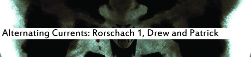 Alternating Currents: Rorschach 1, Drew and Patrick
