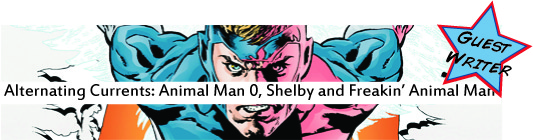 Alternating Currents: Animal Man 0, Shelby and Freakin' Animal Man Alternating Currents: Animal Man 0, Shelby and Freakin' Animal Man