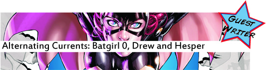 Alternating Currents: Batgirl 0, Drew and Hesper