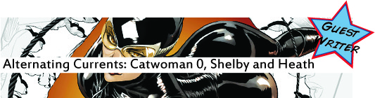 Alternating Currents: Catwoman 0, Shelby and Heath