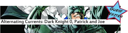 Alternating Currents: Batman: The Dark Knight, Patrick and Joe