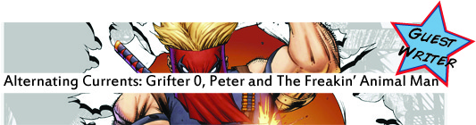 Alternating Currents: Grifter 0, Peter and The Freakin' Animal Man Alternating Currents: Grifter 0, Peter and The Freakin' Animal Man