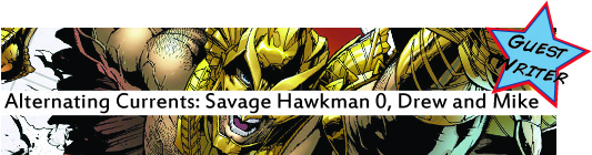 Alternating Currents: Savage Hawkman 0, Drew and Mike Alternating Currents: Savage Hawkman 0, Drew and Mike
