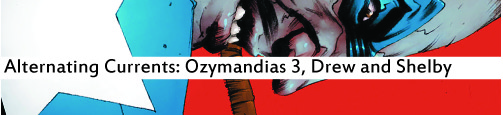Alternating Currents: Ozymandias 3, Drew and Shelby