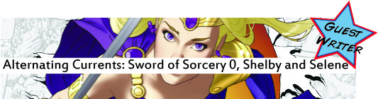 Alternating Currents: Sword of Sorcery 0, Shelby and Selene