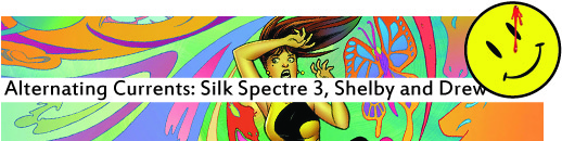 Alternating Currents: Silk Spectre 3, Shelby and Drew B4W