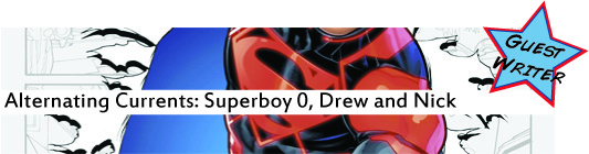 Alternating Currents: Superboy 0, Drew and Nick