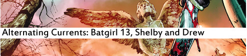 Alternating Currents: Batgirl 13, Shelby and Drew