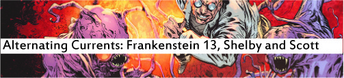 Alternating Currents: Frankenstein 13, Shelby and Scott