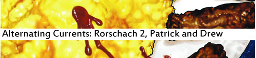 Alternating Currents: Rorschach 2, Patrick and Drew