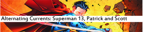 Alternating Currents: Superman 13, Patrick and Scott