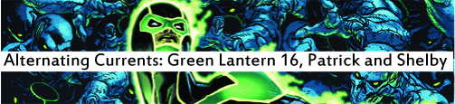 Alternating Currents: Green Lantern 16, Patrick and Shelby