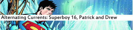 Alternating Currents: Superboy 16, Patrick and Drew