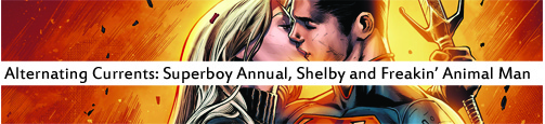 Alternating Currents: Superboy Annual 1, Shelby and Freakin' Animal Man