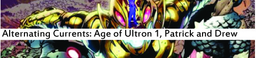 Alternating Currents: Age of Ultron 1, Patrick and Drew