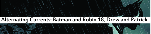 Alternating Currents: Batman and Robin 18, Drew and Patrick