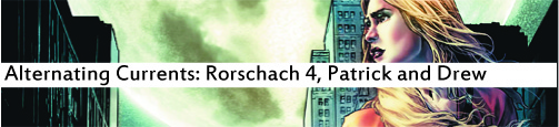 Alternating Currents: Rorschach 4, Patrick and Drew