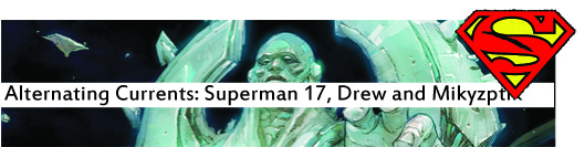Alternating Currents: Superman 17, Drew and Mikyzptlk