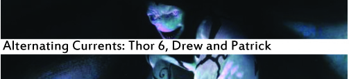 Alternating Currents: Thor 6, Drew and Patrick