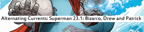 Alternating Currents: Superman 23.1: Bizarro, Drew and Patrick