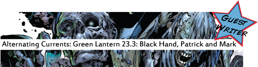 Alternating Currents: Green Lantern 23.3: Black Hand, Patrick and Matt