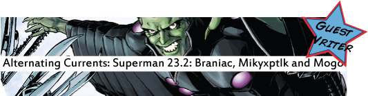 Alternating Currents: Superman 23.2: Brainiac, Mikyzptlk and Mogo