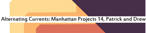 Alternating Currents: Manhattan Projects 14, Patrick and Drew