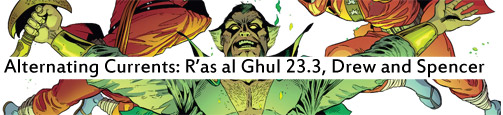 Alternating Currents: Batman and Robin 23.3: Ra's al Ghul, Drew and Spencer
