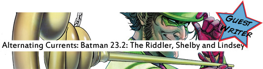 Alternating Currents: Batman 23.2: The Riddler, Shelby and Lindsey