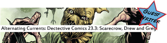 Alternating Currents: Detective Comics 23.3: Scarecrow, Drew and Greg