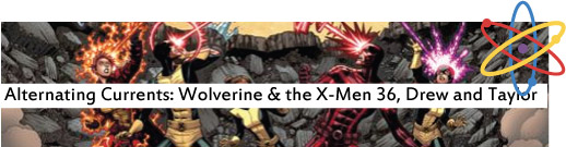 Alternating Currents: Wolverine and the X-Men 36, Drew and Taylor