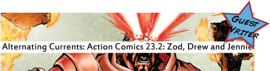 Alternating Currents: Action Comics 23.2: Zod, Drew and Jennie