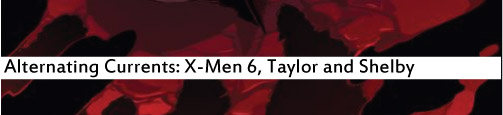Alternating Currents: X-Men 6, Taylor and Shelby