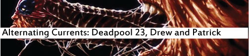 Alternating Currents: Deadpool 23, Drew and Patrick
