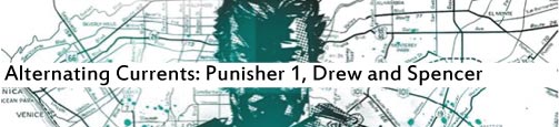 Alternating Currents: Punisher 1, Drew and Spencer