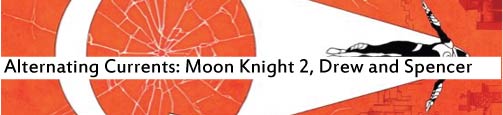 Alternating Currents: Moon Knight 2, Drew and Spencer