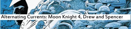 Alternating Currents: Moon Knight 4, Drew and Spencer