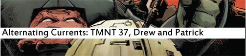 Alternating Currents: Teenage Mutant Ninja Turtles 37, Drew and Patrick