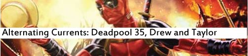 Alternating Currents: Deadpool 35, Drew and Spencer
