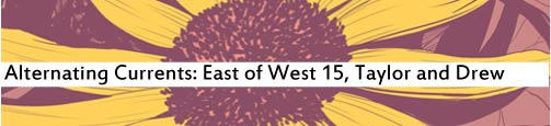 Alternating Currents: East of West 15, Taylor and Drew