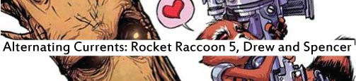 Alternating Currents: Rocket Raccoon 5, Drew and Spencer