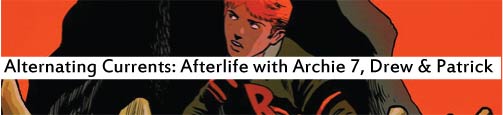 Alternating Currents: Afterlife with Archie 7, Drew and Patrick