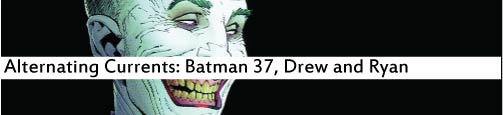 Alternating Currents: Batman 37, Drew and Ryan