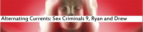 Alternating Currents: Sex Criminals 9, Ryan and Drew