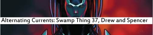 Alternating Currents: Swamp Thing 37, Drew and Spencer