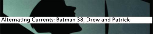Alternating Currents: Batman 38, Drew and Patrick